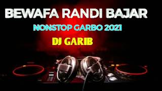 BEWAFA RANDI BAJAR NON-STOP GARBO 2021 _ DJ GARIB