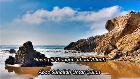 Having ill thoughts about Allaah..... Aboo Suhailah Umar Quinn