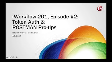 F5 iWorkflow 201 - Episode #02 - Token Auth & POSTMAN Pro-tips