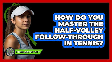 How Do You Master The Half-volley Follow-through In Tennis? - The Racket Xpert