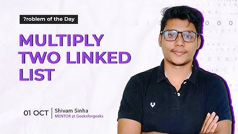 POTD - 01/10/2024 | Multiply Two Linked Lists | Problem of the Day | GeeksforGeeks Practice