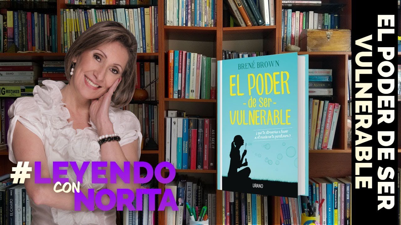 Leyendo con Norita | El Poder de ser Vulnerable - Brené Brown