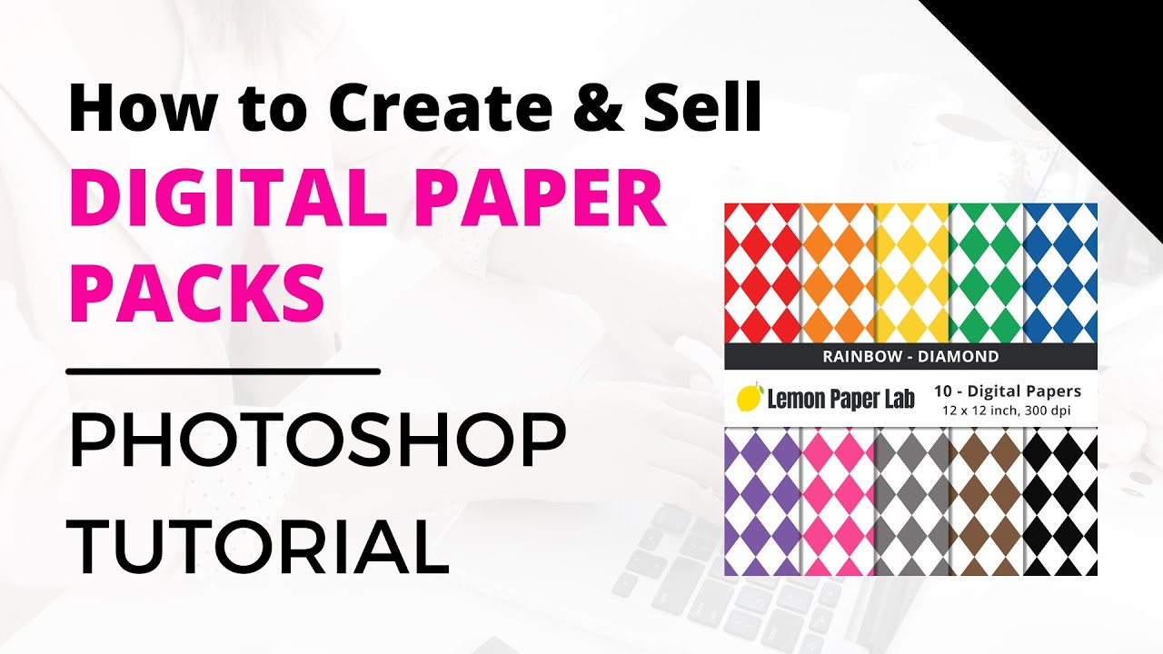How to Create and Sell Digital Paper Packs - Adobe Photoshop Tutorial ...