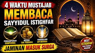 KAMU RUGI TAK TAU INI!! 4 WAKTU MUSTAJAB BACA SAYYIDUL ISTIGHFAR, DIJAMIN MASUK SURGA?