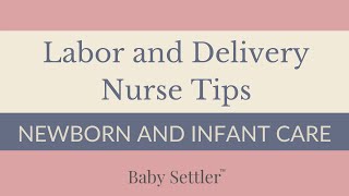 LABOR AND DELIVERY NURSE TIPS | NEWBORN AND INFANT CARE
