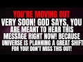 God Says : You’re Moving Out Very Soon…| God’s Message For You
