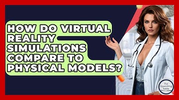 How Do Virtual Reality Simulations Compare To Physical Models? - The Operating Table