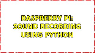 Raspberry Pi: Sound recording using python