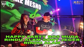 HAPPY PARTY BOS MUDA  RINDU ALAM SONY JEGER RINDU ALAM BY DJ JIMMY ON THE MIX