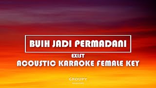 BUIH JADI PERMADANI - EXIST - ACOUSTIC KARAOKE FEMALE KEY