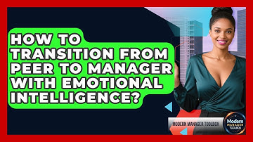 How To Transition From Peer To Manager With Emotional Intelligence? - Modern Manager Toolbox