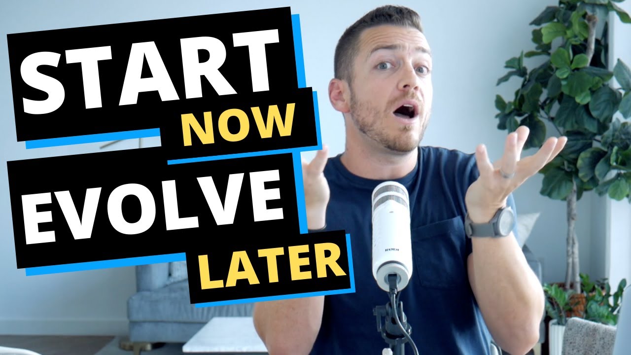The Secret Is To Start Now And Evolve Later