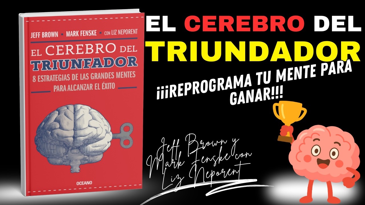 El cerebro del triunfador: La ciencia que explica cómo entrenar tu mente para alcanzar el éxito
