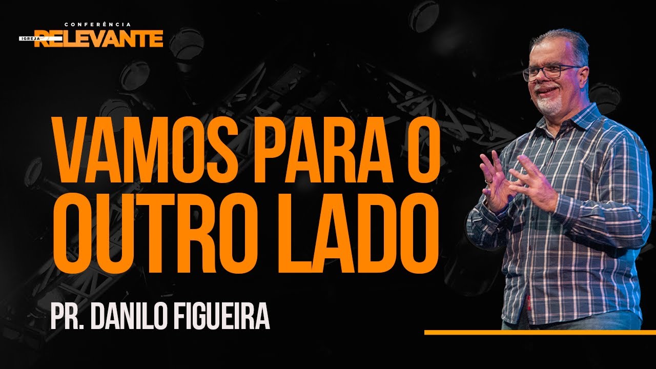 Vamos Para o Outro Lado // Pr. Danilo Figueira - YouTube