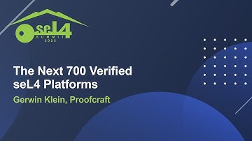 The Next 700 Verified seL4 Platforms - Gerwin Klein, Proofcraft