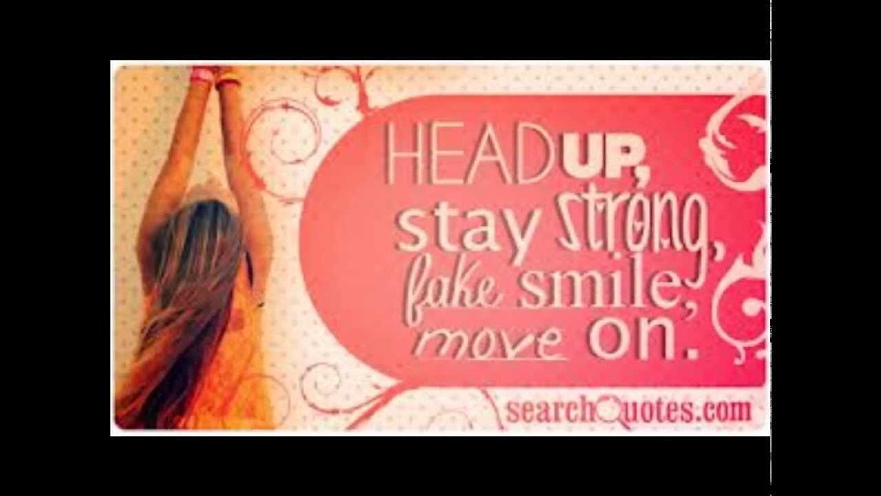 Move on be strong. Head up stay strong. quotes about strong woman. staying strong.