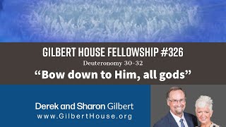 Gilbert House Fellowship 326: Deuteronomy 30-32