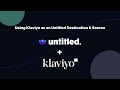 Using Klaviyo as an Untitled Destination &amp; Source