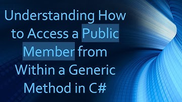 Understanding How to Access a Public Member from Within a Generic Method in C#