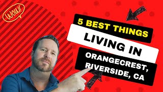 5 BEST THINGS ABOUT LIVING IN ORANGECREST, RIVERSIDE CALIFORNIA