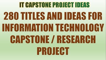 280 Capstone Project Titles and Ideas for Information Technology |  IT Research Project Idea/Titles