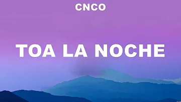 CNCO - Toa la Noche (Lyrics) Piso 21 & Manuel Turizo, Shakira, Ozuna, Christian Nodal