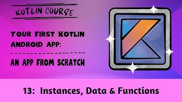 Your First Kotlin Android App, Episode 13: Instances, Data & Functions