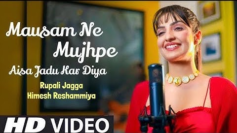 Rupali Jagga & Himesh Reshammiya Mausam Ne Mujhpe Aisa Jadu Kar Diya Hindi New Song 2024 | Official
