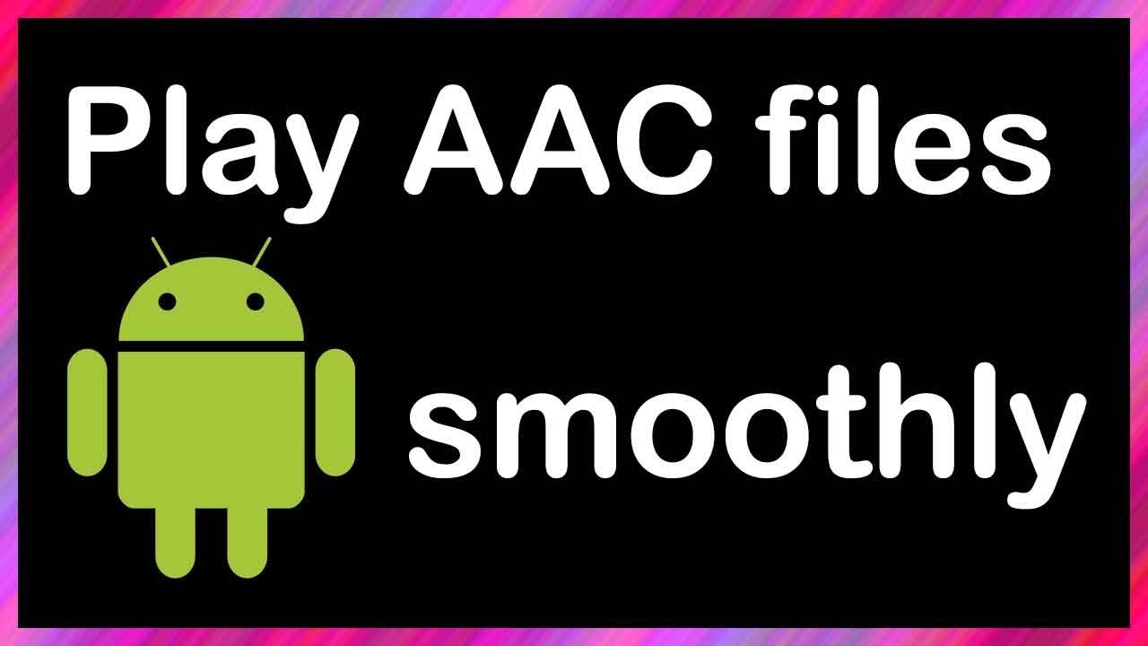 How To Play Aac Files On Android