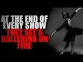 &quot;At The End of Every Show They Set A Ballerina On Fire&quot; (Part One) | Creepypasta Storytime