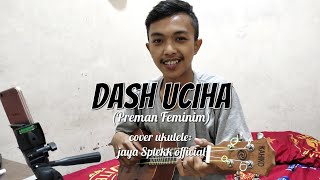 Dash Uciha Plis Kutak Suka Preman Brengsek (DASH UCIHA PREMAN FEMINIM) Cover ukulele by jaya splekk