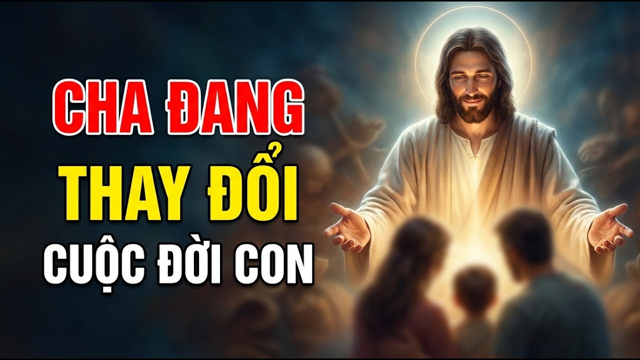 🔴 LỜI CHÚA HÔM NAY | CHA ĐANG MỞ RA THAY ĐỔI CUỘC ĐỜI CON HÔM NAY