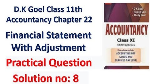 D.K Goel Financial Statement with Adjustment Solution 8