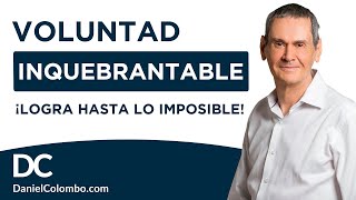 💪  VOLUNTAD INQUEBRANTABLE:  5 Claves Para LOGRAR HASTA LO IMPOSIBLE 👊  |   Daniel Colombo