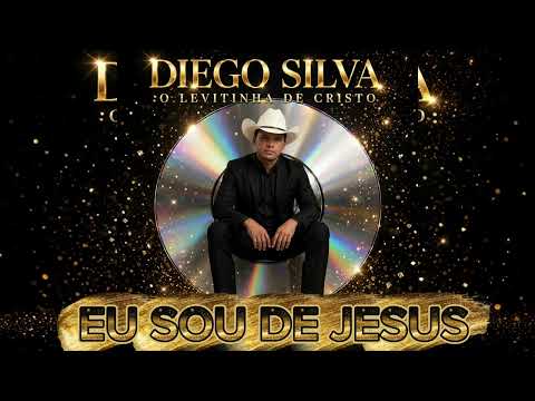 Eu sou de Jesus. DIEGO SILVA. O Levitinha de cristo. 