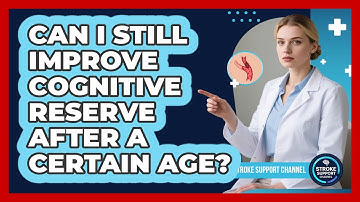 Can I Still Improve Cognitive Reserve After A Certain Age? - Stroke Support Channel