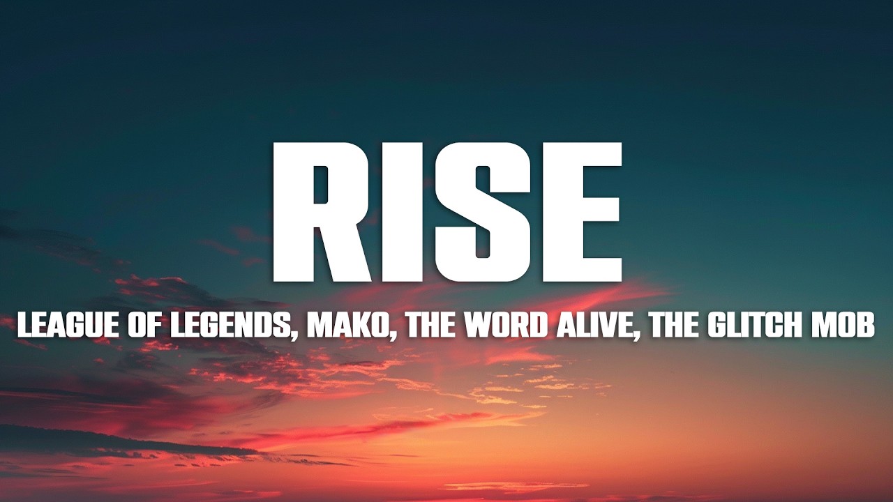 League of Legends, Mako, The Word Alive, The Glitch Mob - RISE (Lyrics)