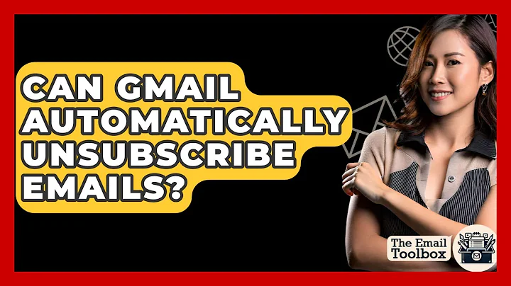 Can Gmail Automatically Unsubscribe Emails? - TheEmailToolbox.com