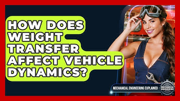 How Does Weight Transfer Affect Vehicle Dynamics? - Mechanical Engineering Explained