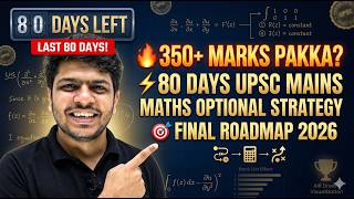 UPSC Maths Optional 2026 Strategy | 80 Days Left | 350+ Marks Target | Complete Mains Roadmap