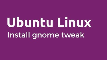 GNOME Tweak Tool - How to Install and Use GNOME Tweak Tool in Ubuntu