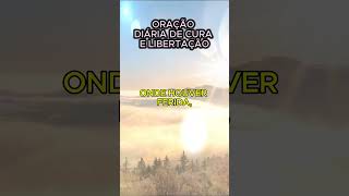 ORAÇÃO DIÁRIA DE CURA E LIBERTAÇÃO