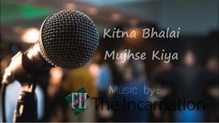 Video thumbnail of "Kitna Bhalai Mujhse Kiya"