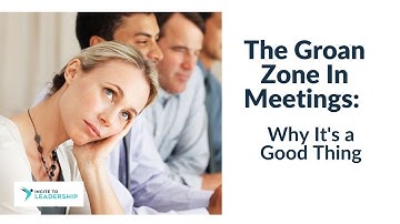 The Groan Zone in Meetings: Why It