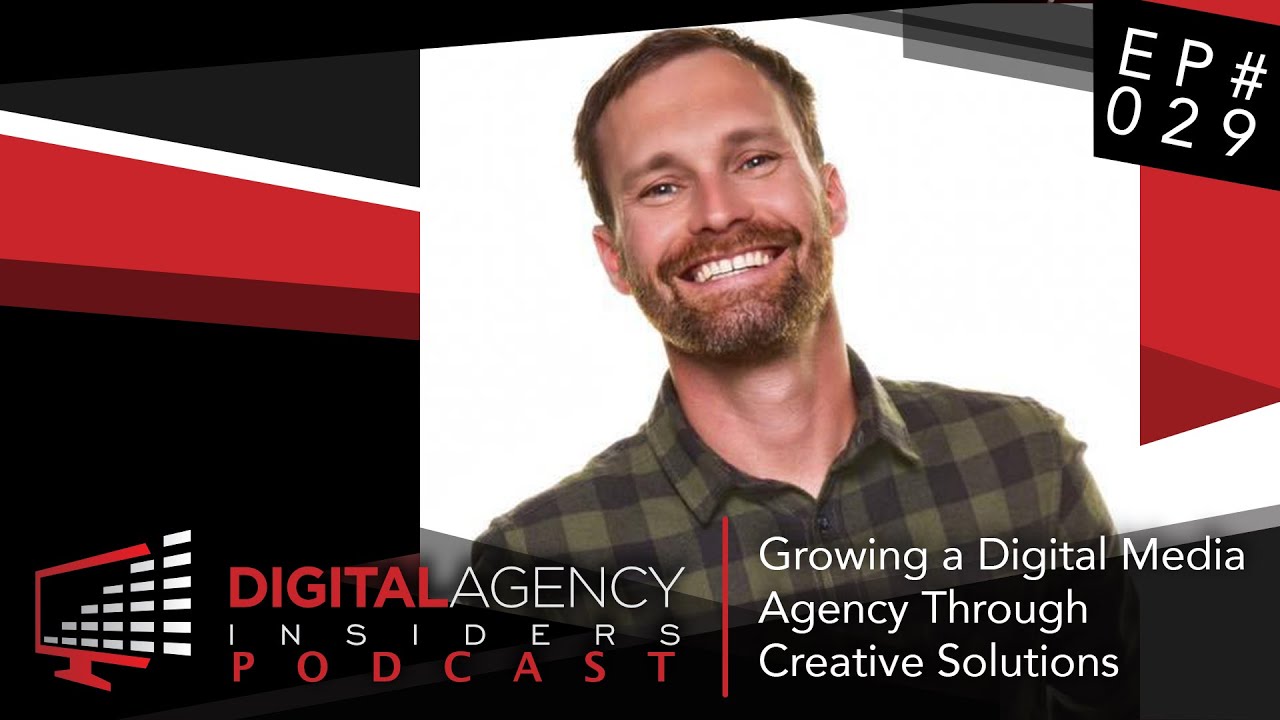 Episode 029 - Growing a Digital Media Agency Through Creative Solutions