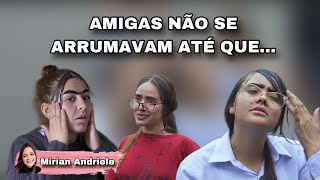 Amigas não se arrumavam até que...