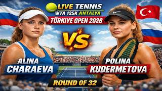 Alina Charaeva vs Polina Kudermetova 🎾LIVE TENNIS WTA 125K ANTALYA TURKIYE OPEN 2026 | Round Of 32