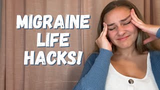 Migraine life hacks