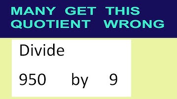 Divide     950      by     9  many  get  this  quotient   wrong