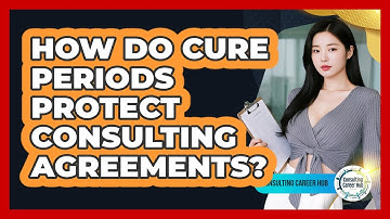 How Do Cure Periods Protect Consulting Agreements?